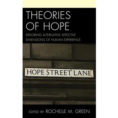 Theories of Hope: Exploring Alternative Affective Dimensions of Human Experience Hardcover, Lexington Books