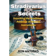 (영문도서)Stradivarius Secrets: Unlocking the Investment Potential of Musical Instruments Paperback, Independently Published, English, 9798293790258