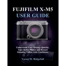 (外文書)Fujifilm X-M5 User Guide: Understand Your Settings quickly Take Better Photos an... Paperback, Independently Published, English