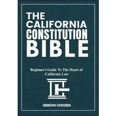 (영문도서)The California Constitution Bible: Beginner's Guide To The Heart of California Law Paperback, Independently Published, English, 9798288456664