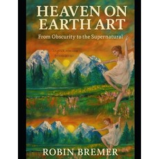 (영문도서)Heaven on Earth Art: From Obscurity to the Supernatural Paperback, Independently Published, English, 9798296847263
