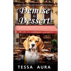 (영문도서)Demise by Dessert: A Simply Scrumptious Cozy Culinary Murder Mystery Book Paperback, Independently Published, English, 9798302428257