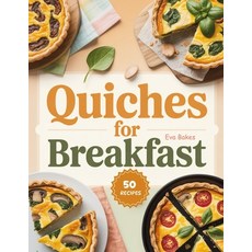 (영문도서)Quiches For Breakfast: Savory Wholesome and Easy-to-Make Quiche Recipes to Sta... Paperback, Independently Published, English, 9798273916166