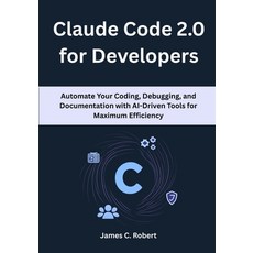 (영문도서)Claude Code 2.0 for Developers: Automate Your Coding Debugging and Documentati... Paperback, Independently Published, English, 9798276640297
