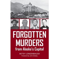 (영문도서) Forgotten Murders from Alaska's Capital Paperback, Epicenter Press (WA), English, 9781942078883