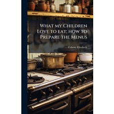 (영문도서)What my Children Love to eat; how to Prepare the Menus Hardcover, Hutson Street Press, English, 9781024129335