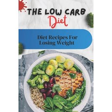 (영문도서) The Low Carb Diet: Diet Recipes For Losing Weight: Low Carb Diet Paperback, Independently Published, English, 9798482112649