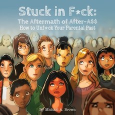 Stuck in F*ck: : The Aftermath of After-A$$ How to Unf*ck Your Parental Past Paperback, Mabma Enterprises, LLC