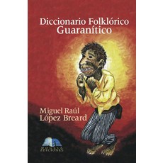 Diccionario Folklórico Guaranítico (Spanish Edition) [paperback], Diccionario Folklórico Guaran