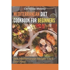 Mediterranean Diet Cookbook for Beginners: Best Mediterranean Recipes You'll Ever Need Paperback, Independently Published, English, 9798730832091