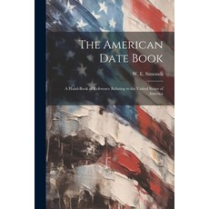 (영문도서) The American Date Book: A Hand-book of Reference Relating to the United States of America Paperback, Legare Street Press, English, 9781022099401