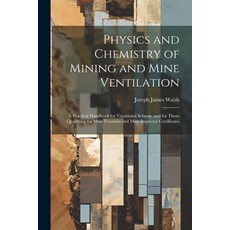 (영문도서) Physics and Chemistry of Mining and Mine Ventilation: A Practical Handbook for Vocational Sch... Paperback, Legare Street Press, English, 9781021708328