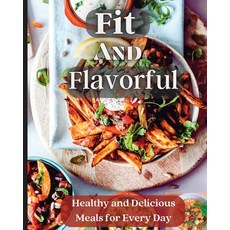 (영문도서) Fit And Flavorful: Creative Tasty Easy Recipes for Every Meal Paperback, Zara Roberts, English, 9781803935232