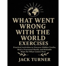 (영문도서)What Went Wrong With The World Exercises: Practical Activities To Uncover Hidden... Paperback, Independently Published, English, 9798269679525