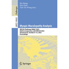 (영문도서) Myopic Maculopathy Analysis: Miccai Challenge Mmac 2023 Held in Conjunction with Miccai 2023... Paperback, Springer, English, 9783031548567