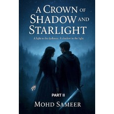(영문도서)A Crown of Shadow and Starlight: A light in the darkness. A shadow in the light. Paperback, Independently Published, English, 9798267931045
