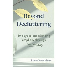 (英文圖書)Beyond Decluttering: 40 days to experiencing simplicity through connection 平裝版, Connected Simplicity LLC, 英文