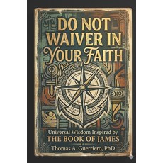 (영문도서)Do Not Waiver In Your Faith: Universal Wisdom Inspired By The Book Of James Paperback, English, 9798196944444