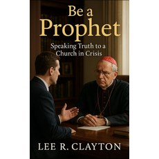 (영문도서)Be a Prophet: Speaking Truth to a Church in Crisis Paperback, Independently Published, English, 9798270811389