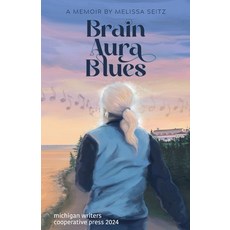 (영문도서) Brain Aura Blues: A Memoir Paperback, Michigan Writers Cooperativ..., English, 9781950744183