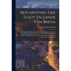 (영문도서) Beschryving Der Stadt En Lande Van Breda: Behelzende De Oudheid Van Het Graafschap Stryen De... Paperback, Legare Street Press, English, 9781018630335