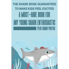 The Shark Book Guaranteed To Make Kids Feel Excited A Must-have Book For Any Young Shark Enthusiasti... Paperback, Independently Published, English, 9798577388652