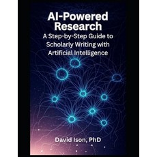 (영문도서)AI-Powered Research: A Step-by-Step Guide to Scholarly Writing with Artificial I... Paperback, Independently Published, English, 9798288754784