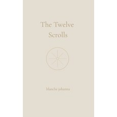 (영문도서)The Twelve Scrolls: A Remembrance of the Voice Before the Voice Hardcover, Blanche Johanna, English, 9781764128544