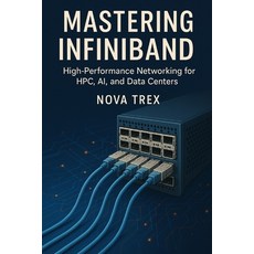 (英文圖書)Mastering InfiniBand: High-Performance Networking for HPC AI and Data Centers 平裝版, Independently Published, 英文