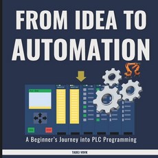 (영문도서)From Idea to Automation: A Beginner's Journey into PLC Programming Paperback, Independently Published, English, 9798242280717