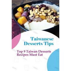(영문도서) Taiwanese Desserts Tips: Top 9 Taiwan Desserts Recipes Must Eat: The Food Of Taiwan Recipes F... Paperback, Independently Published, English, 9798519378727