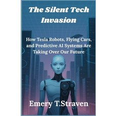 (英文圖書)The Silent Tech Invasion: How Tesla Robots Flying Cars and Predictive AI Syste... 平裝版, Independently Published, 英文
