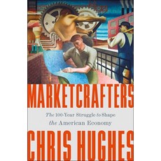 (영문도서) Marketcrafters: The 100-Year Struggle to Shape the American Economy Hardcover, Avid Reader Press / Simon &..., English, 9781668050170