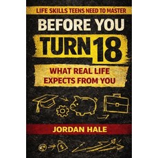 (영문도서)Before You Turn 18: What Real Life Expects From You: What Real Life Expects From... Paperback, Independently Published, English, 9798243446310