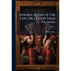 (영문도서)Zenobia Queen Of The East Or Letters From Palmyra; Volume 1 Paperback, Nabu Press, English, 9781179740324