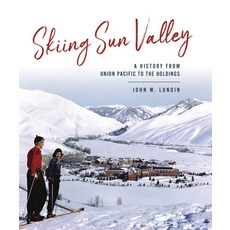 Skiing Sun Valley: A History from Union Pacific to the Holdings Hardcover, History Press, English, 9781467143936