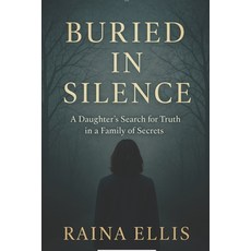 (영문도서)Buried In Silence: A Daughters Search for Truth in a Family of Secrets Paperback, Independently Published, English, 9798263234966