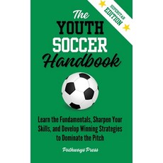 (英文圖書)The Youth Soccer Handbook: Learn the Fundamentals Sharpen Your Skills and Deve... 精裝版, Pathways Press, 英文