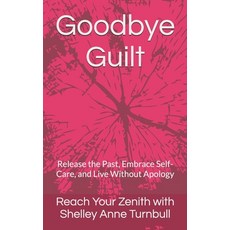 (英文圖書)Goodbye Guilt: Release the Past Embrace Self-Care and Live Without Apology 平裝版, Independently Published, 英文