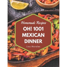 Oh! 1001 Homemade Mexican Dinner Recipes: Make Cooking at Home Easier with Homemade Mexican Dinner C... Paperback, Independently Published, English, 9798697607039