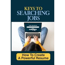 (영문도서) Keys To Searching Jobs: How To Create A Powerful Resume: Using An Online Job Board Paperback, Independently Published, English, 9798464763685
