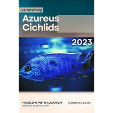 (영문도서) Azureus Cichlids: Problems with aquarium and how to solve them Paperback, Independently Published, English, 9798864825228