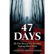 47일: 히틀러의 제국을 거스르는 두 십대 소년의 실화 10대를 위한 제2차 세계대전 전기 이야기