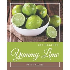 365 Yummy Lime Recipes: Yummy Lime Cookbook - The Magic to Create Incredible Flavor! Paperback, Independently Published
