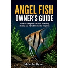 (영문도서)Angel Fish Owner's Guide: A Practical Beginner's Manual for Raising Healthy and... Paperback, Independently Published, English, 9798184904443