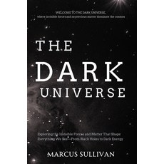 (영문도서)The Dark Universe: Exploring the Invisible Forces and Matter That Shape Everythi... Paperback, Independently Published, English, 9798243318341