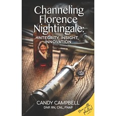 Channeling Florence Nightingale: Integrity Insight Innovation Paperback, Peripatetic Publishing, English, 9781733844505
