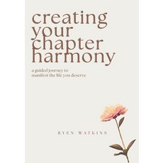 (英文圖書)Creating Your Chapter Harmony: A Guided Journey to Manifest the Life You Deserve 平裝版, Chapter Harmony Press, 英文