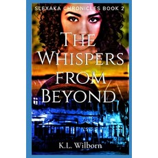 (영문도서) The Whispers From Beyond: Slexaka Chronicles Book 2 Paperback, Independently Published, English, 9798705700967