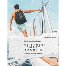 (영문도서)THE STREET SMART YACHTIE Decoding the French Riviera Paperback, Independently Published, English, 9798273754652 Independently Published, English, 9798273754652